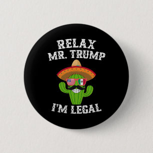 Relax Mr. Trump I'm Legal - Funny Cinco De Mayo  2 Inch Round Button