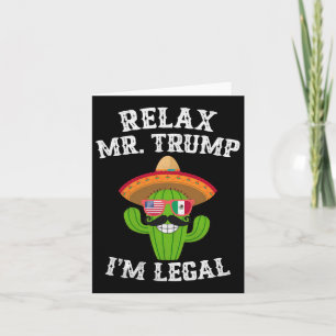 Relax Mr. Trump I'm Legal - Funny Cinco De Mayo  Card