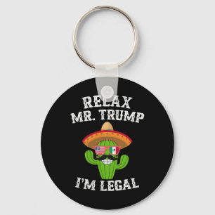 Relax Mr. Trump I'm Legal - Funny Cinco De Mayo Keychain