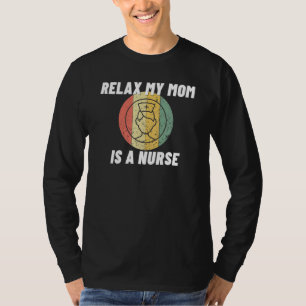 Relax My Mom I A Nurse Proud Nursing Mom 1 T-Shirt