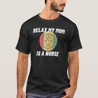 Relax My Mom I A Nurse Proud Nursing Mom 1 T-Shirt