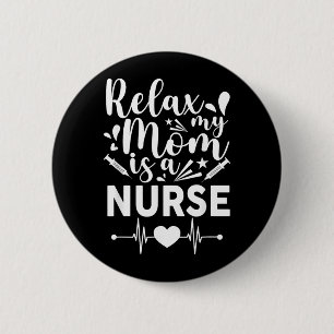 Relax My Mom Is A Nurse Mommy Funny Nurse 2 Inch Round Button