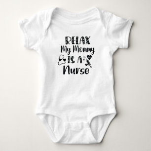 Relax My Mommy is a Nurse / Mom Baby Gift Bodysuit