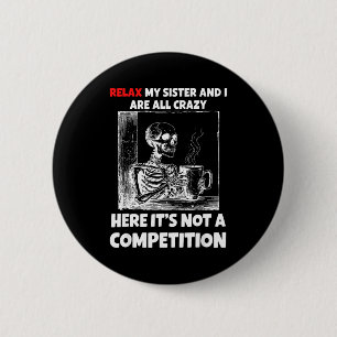 Relax My Sister And I Are All Crazy Here It's Not 2 Inch Round Button
