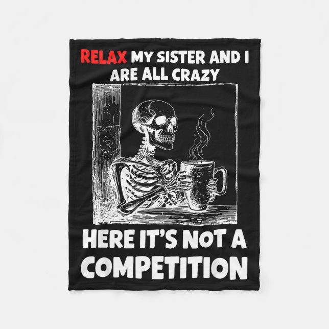 Relax My Sister And I Are All Crazy Here It's Not  Fleece Blanket (Front)