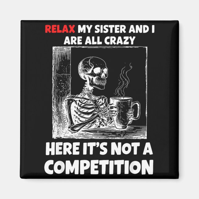 Relax My Sister And I Are All Crazy Here It's Not  Magnet (Front)