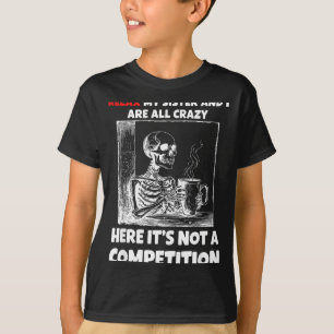 Relax My Sister And I Are All Crazy Here It's Not  T-Shirt