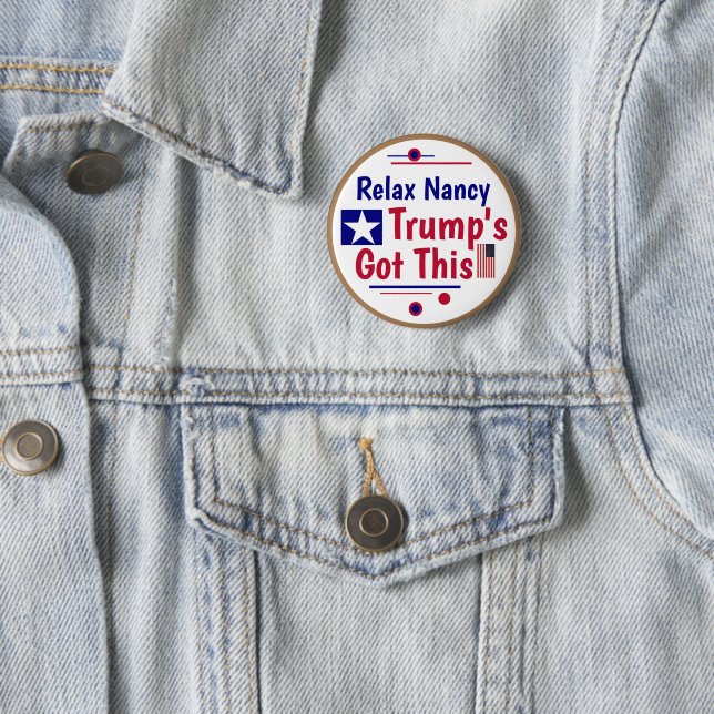 Relax Nancy Trump's got this!  2 Inch Round Button (In Situ)