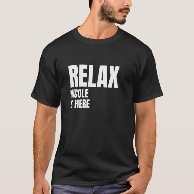 Relax Nicole Is Here Popular Birth Names Nicole Co T-Shirt (Front)