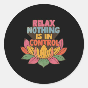 Relax Nothing Is In Control Lotus Flower Yoga _3  Classic Round Sticker