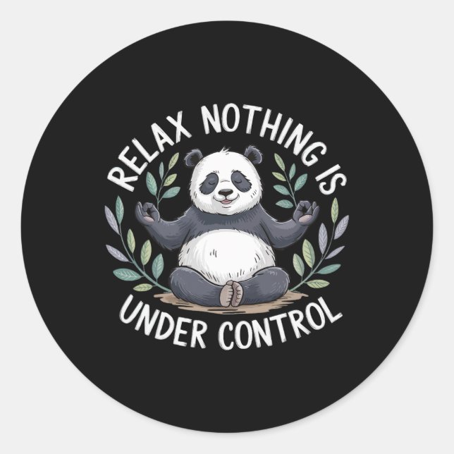 Relax Nothing Is Under Control _5  Classic Round Sticker (Front)