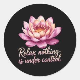 Relax Nothing Is Under Control _7 Classic Round Sticker