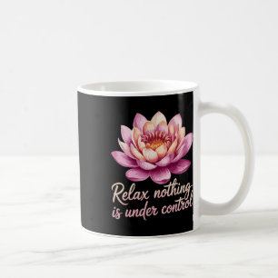Relax Nothing Is Under Control _7  Coffee Mug