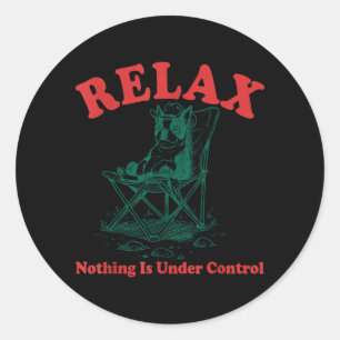 Relax Nothing Is Under Control Funny Chill Boston Classic Round Sticker