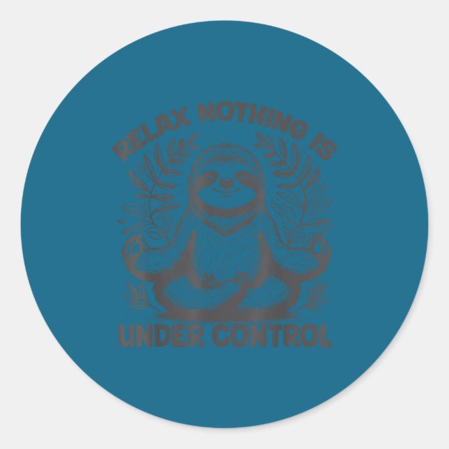 Relax Nothing Is Under Control Funny Cute Sloth Yo Classic Round Sticker (Front)