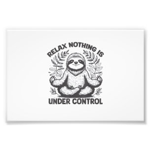 Relax Nothing is Under Control Funny Cute Sloth Yo Photo Print
