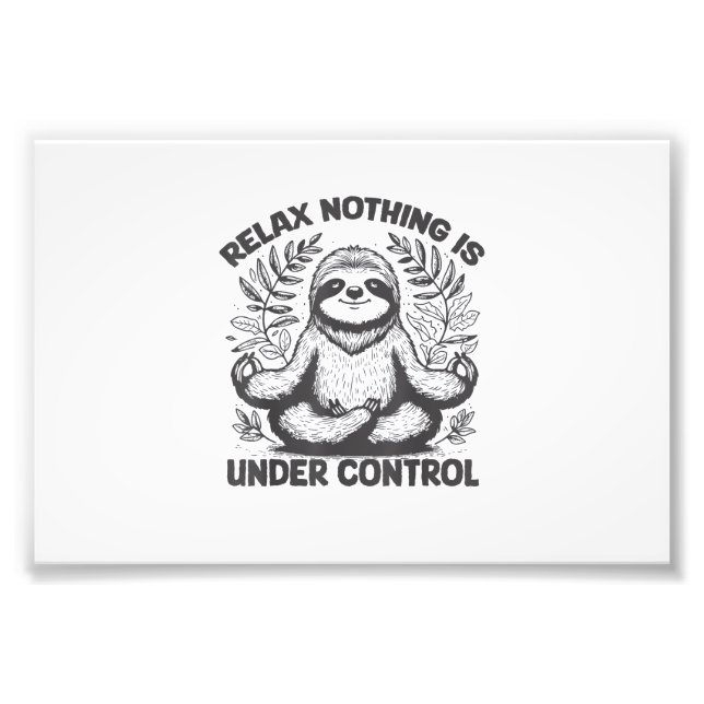 Relax Nothing is Under Control Funny Cute Sloth Yo Photo Print (Front)