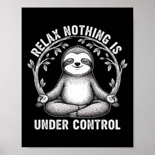 Relax Nothing Is Under Control Funny Cute Sloth Yo Poster