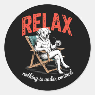 Relax Nothing is Under Control Funny Dog Saying Classic Round Sticker