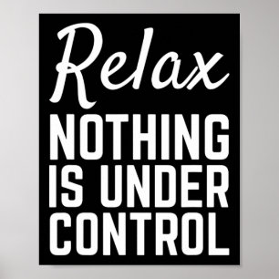 Relax Nothing Is Under Control Funny Meditation Yo Poster