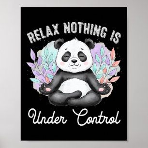 Relax Nothing Is Under Control Funny Panda Meditat Poster