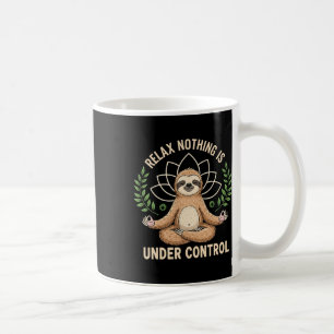Relax Nothing Is Under Control Funny Quote Sloth Y Coffee Mug