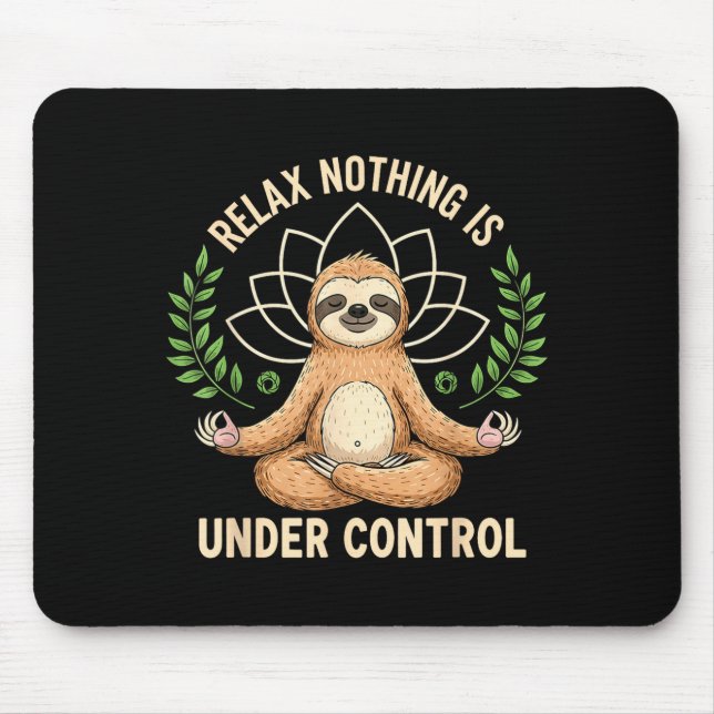 Relax Nothing Is Under Control Funny Quote Sloth Y Mouse Pad (Front)