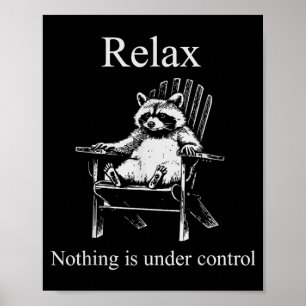 Relax Nothing Is Under Control Funny Raccoon Poster
