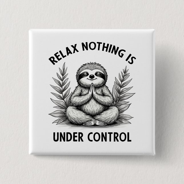 Relax Nothing Is Under Control Funny Sloth Yoga 2 Inch Square Button (Front)