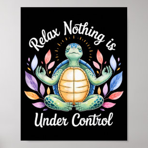 Relax Nothing Is Under Control Funny Turtle Medita Poster