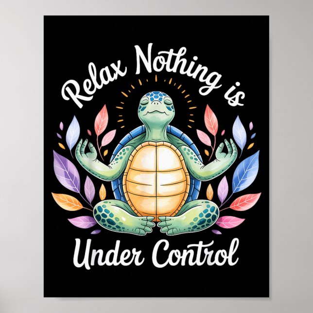 Relax Nothing Is Under Control Funny Turtle Medita Poster (Front)