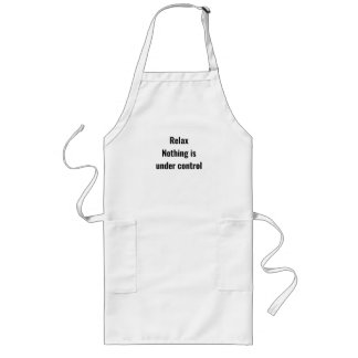 Relax Nothing is under control Shirt Long Apron