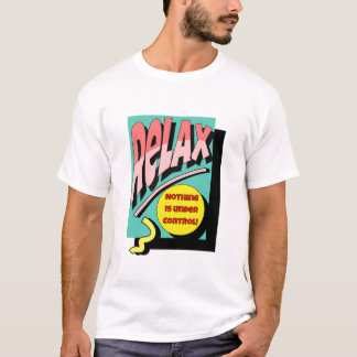 Relax, nothing is under control  T-Shirt