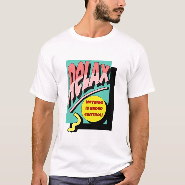 Relax, nothing is under control  T-Shirt (Front)