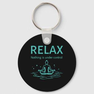 Relax Nothing Is Under Control Yoga Mindfulness Keychain