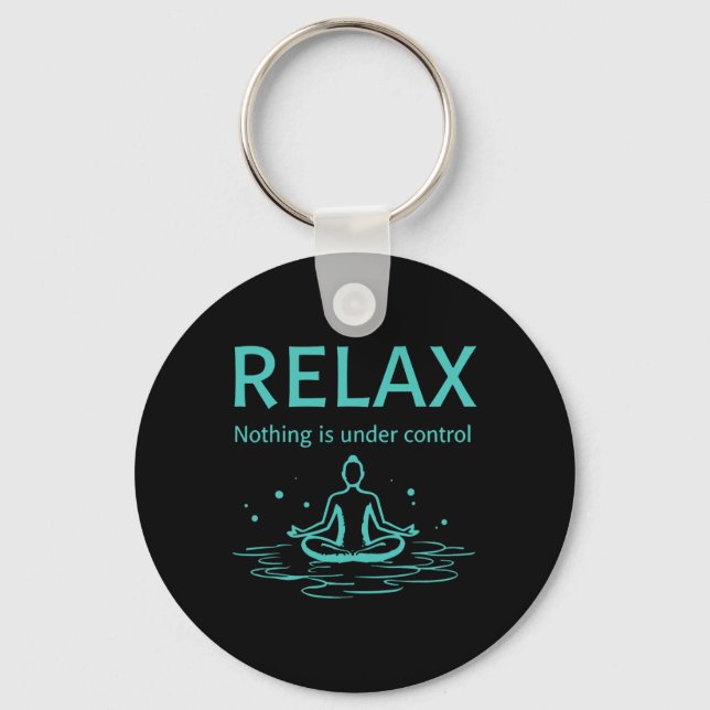 Relax Nothing Is Under Control Yoga Mindfulness  Keychain (Front)