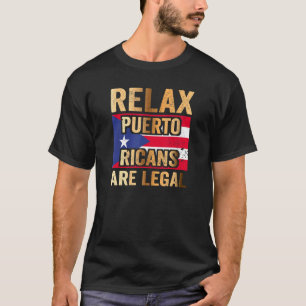 Relax Puerto Ricans Are Legal T-Shirt