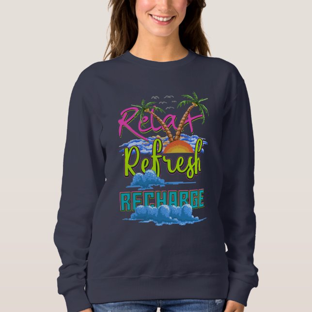 Relax Refresh Recharge Vacation Sweatshirt (Front)