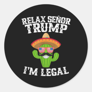 Relax Senor Trump - Im Legal - Cinco De Mayo 2025 Classic Round Sticker