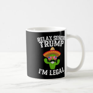 Relax Senor Trump - I'm Legal - Cinco De Mayo 2025 Coffee Mug