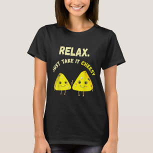 Relax Take It Cheesy Funny Cheese Food Pun Lover  T-Shirt
