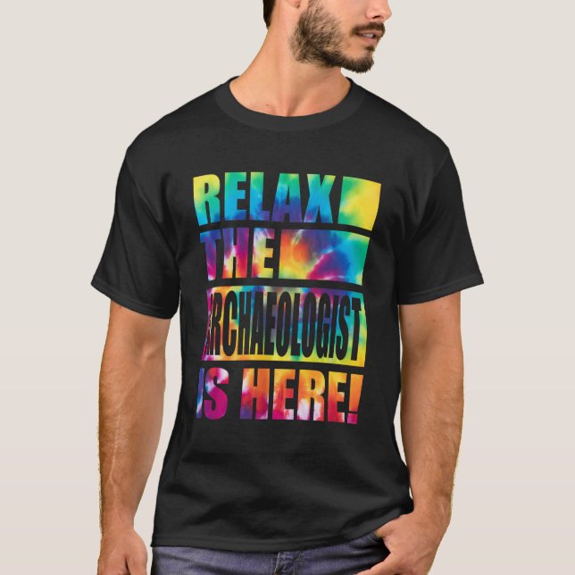 Relax The Archaeologist Is Here T-Shirt (Front)