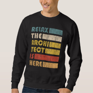 Relax The Architect For Civil Engineers & Architec Sweatshirt