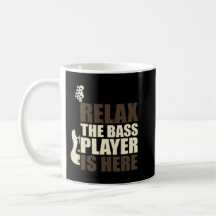 Relax The Bass Player Is Here Bass Guitar 2 Coffee Mug