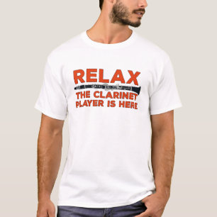 Relax The Clarinet Player is Here T-Shirt