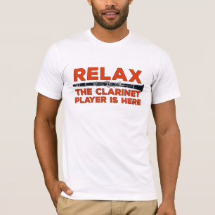 Relax The Clarinet Player is Here T-Shirt