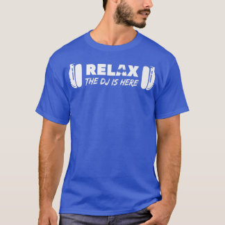 Relax The DJ Is Here DJ Music  T-Shirt