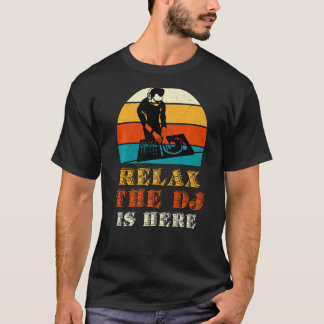 Relax The Dj Is Here   T-Shirt