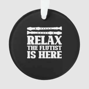 Relax The Flutist Is Here Ornament