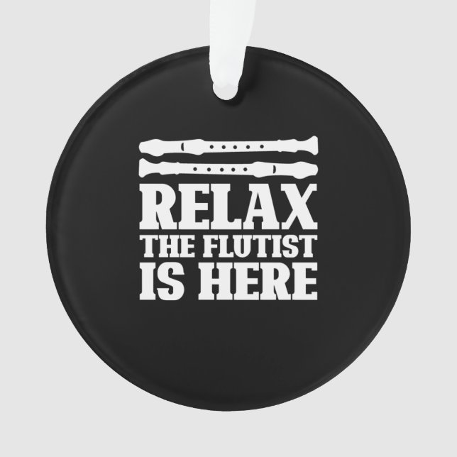 Relax The Flutist Is Here Ornament (Front)